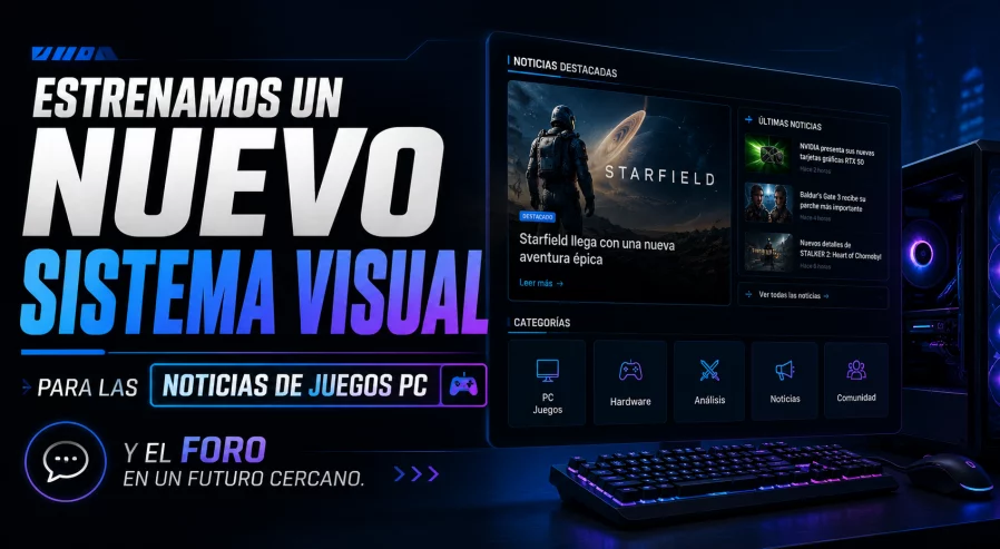 Estrenamos un Nuevo Sistema Visual para las Noticias de juegos PC y el foro en un futuro cercano